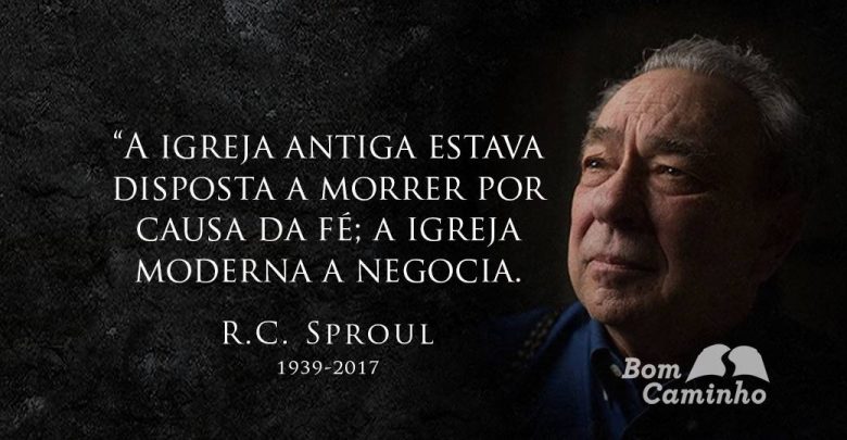 A igreja antiga estava disposta a morrer por causa da fé; a igreja moderna a negocia. R. C. Sproul